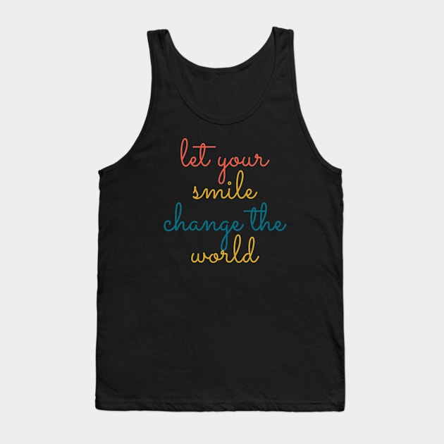 Let your smile change the world Tank Top by BoogieCreates